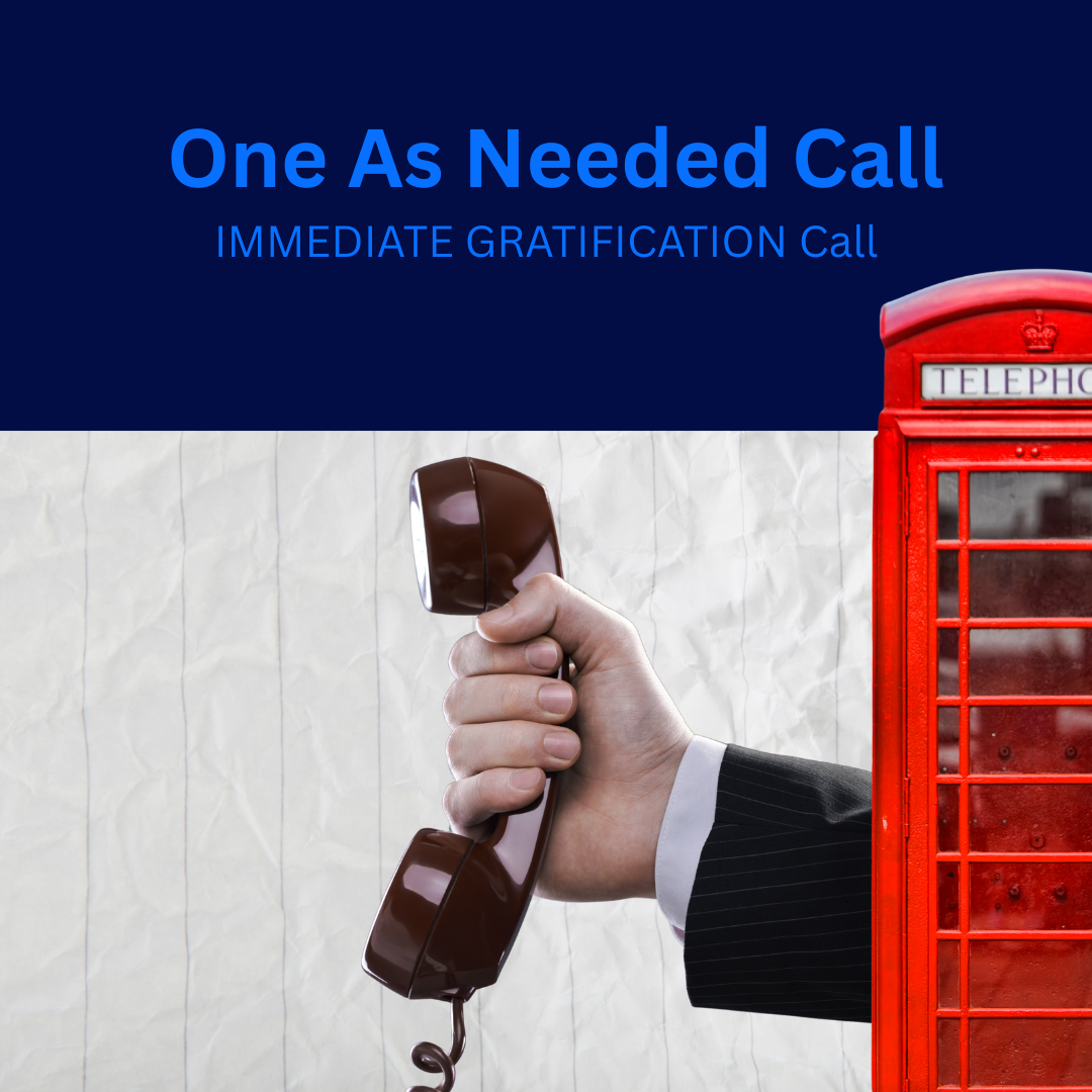 IMMEDIATE GRATIFICATION Call One as needed call, Imediate Gratification Call